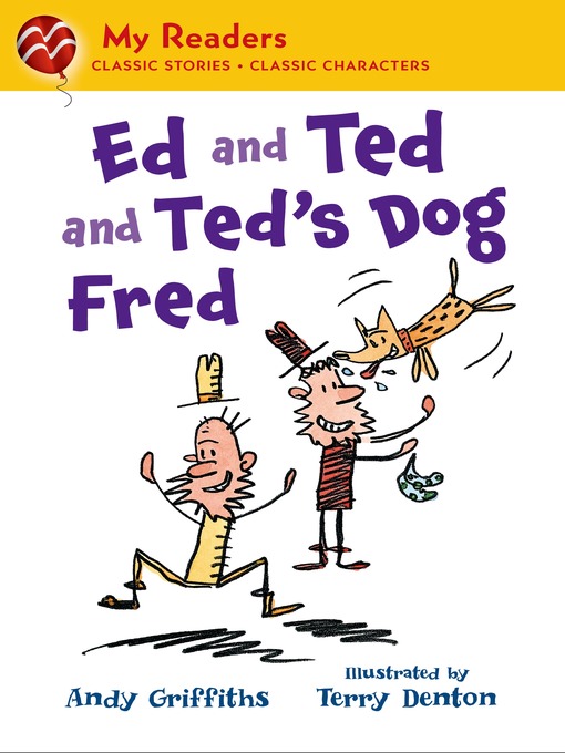 Title details for Ed and Ted and Ted's Dog Fred by Andy Griffiths - Wait list